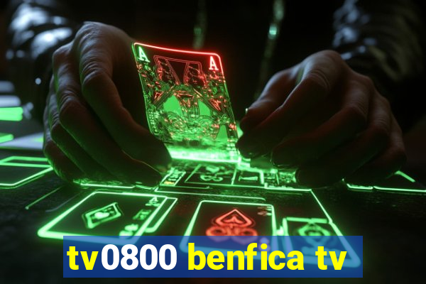 tv0800 benfica tv